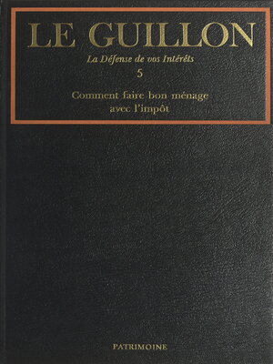 cover image of La défense de vos intérêts (5). Comment faire bon ménage avec l'impôt